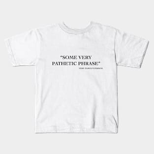 Pathetic Phrase Kids T-Shirt